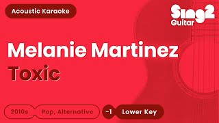 Melanie Martinez  Toxic Lower Key Karaoke Acoustic [upl. by Meggie]