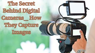 quotHow Digital Cameras Capture Images The Secret Revealedquot [upl. by Eleni623]