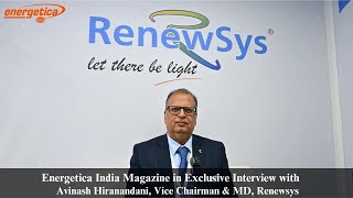 Exclusive Interview with Avinash Hiranandani Vice Chairman amp MD Renewsys [upl. by Terrence]