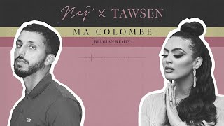 NEJ  Ma Colombe x Tawsen Belgian Remix [upl. by Sherilyn]