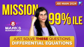 Differential Equations  Mission 99ile  Guaranteed 8 Marks  JEE Main 2024  Bhoomika Maam [upl. by Eleaffar]