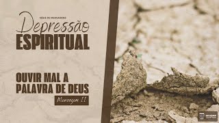 Ouvir mal a palavra de Deus  Depressão Espiritual – Sermão 11 [upl. by Anitsua]