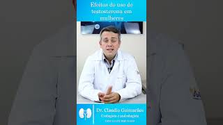 Efeitos Do Uso De Testosterona Em Mulheres  Dr Claudio Guimarães [upl. by Genesa643]