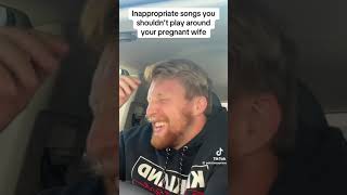 INAPPROPRIATE SONGS U SHOULDNT PLAY AROUND UR PREGNANT WIFE [upl. by Omixam826]