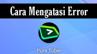 Cara Mengatasi Pure Tuber Error [upl. by Salakcin]