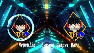 Repvblik  Sayang Sampai Mati  Dj TPFz remix [upl. by Aniahs637]