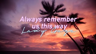 Lady Gaga  Always Remember Us This Way Lyrics [upl. by Fredric]