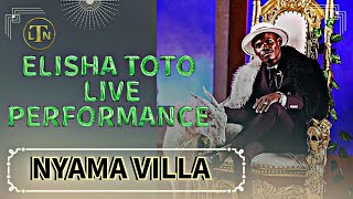 ELISHA TOTO LIVE PERFORMANCE AT NYAMA VILLA [upl. by Mars]