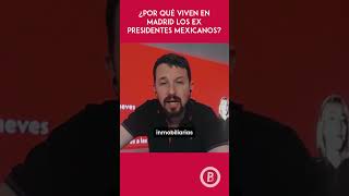 ¿Por qué los ex presidentes mexicanos viven en Madrid amlo política sheinbaum [upl. by Eliak199]