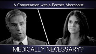 A Conversation with a Former Abortionist Is abortion ever medically necessary [upl. by Linker]