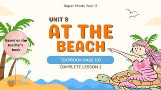 SUPER MINDS YEAR 2  TEXTBOOK PAGE 107  UNIT 9 AT THE BEACH  COMPLETE LESSON 2 [upl. by Richia794]