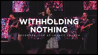 Withholding Nothing feat Adlih Leggette  Legacy Worship [upl. by Kotto]