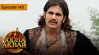 Jodha Akbar  Ep 143  La fougueuse princesse et le prince sans coeur  Série en français  HD [upl. by Ianteen]