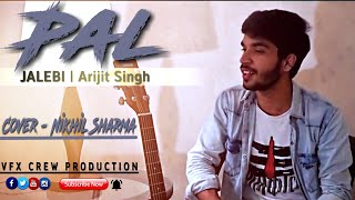 PAL  Jalebi  Arijit Singh  Cover Song  Nikhil Sharma Ft Kalyani Tripathi  VFX Crew Production [upl. by Storfer]