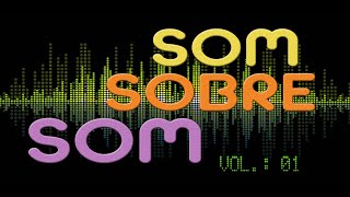 Som Sobre Som Volume 01 [upl. by Jit740]