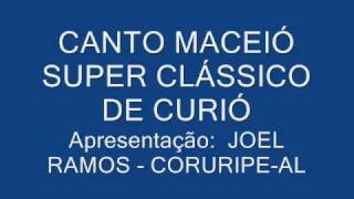 CANTO MACEIÓ SUPER CLÁSSICO DE CURIÓ [upl. by Cleasta]