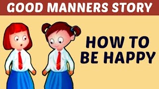 How To Be Happy  Good Manners amp Moral Values Stories For Kids  Learn Manners amp Good Habits [upl. by Iran924]