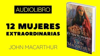 Doce mujeres extraordinarias 🎧 JOHN MACARTHUR 📖 𝘈𝘶𝘥𝘪𝘰𝘓𝘪𝘣𝘳𝘰𝘴 𝘊𝘳𝘪𝘴𝘵𝘪𝘢𝘯𝘰𝘴 [upl. by Peggie743]