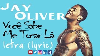 Jay Oliver  Você Sabe me Tocar Lá 2016 letra Lyrics [upl. by Aleetha]