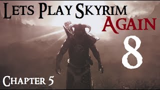 Lets Play Skyrim Again  Chapter 5 Ep 8 [upl. by Sadinoel]