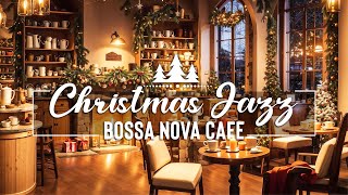 Christmas Jazz Bossa Nova Instrumental Music  Relaxing Christmas Jazz Music  Merry Christmas Songs [upl. by Hertberg]