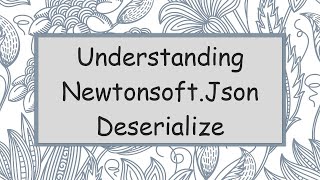 Understanding NewtonsoftJson Deserialize [upl. by Naujit]