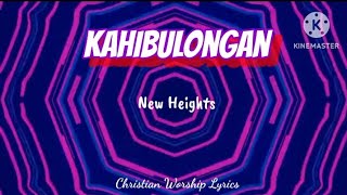 Kahibulongan  New Heights  Lyrics [upl. by Onateyac]