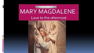 Mary Magdalene Love to the Uttermost [upl. by Novled]