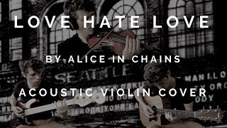 Love Hate Love By Alice In Chains  Violin Bass and Acoustic Guitar Cover [upl. by Ready]