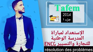 1تصحيح إمتحان المدرسة الوطنية للتجارة والتسيير encg 2014 TAFEMRdes problèmes [upl. by Aihsatsan]