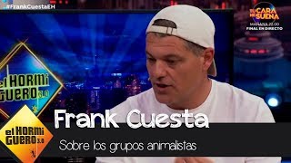 Frank Cuesta se sincera sobre su opinión acerca de los grupos animalistas  El Hormiguero 30 [upl. by Atteve592]