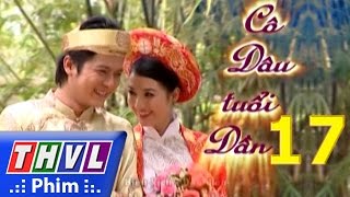 THVL  Cô dâu tuổi dần  Tập 17 [upl. by Haduj]