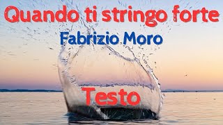 Quando ti stringo forte  Fabrizio Moro  Testo [upl. by Aiht]