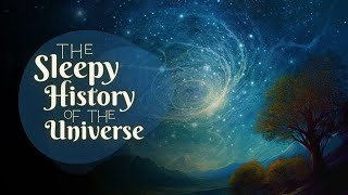 💤 A Relaxing Sleepy Story 😴 The Sleepy History of the Universe  Bedtime Story for Grown Ups [upl. by Camden506]