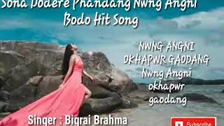 Sona Dodere Phangdang Bigrai Brahma  Bodo Hit Song [upl. by Eerac]