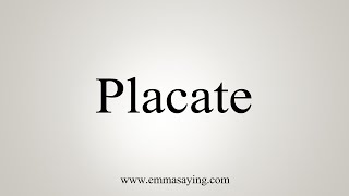 How To Say Placate [upl. by Roid945]