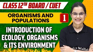 Organisms and Populations 01 Introduction of Ecology Organisms amp Its Environment  Class 12thCUET [upl. by Nylessoj142]