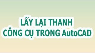 Hướng dẫn lấy lại thanh công cụ bị mất trong AutoCAD [upl. by Lletnuahs]