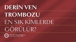 Derin Ven Trombozu En Sık Kimlerde Görülür [upl. by Maro]