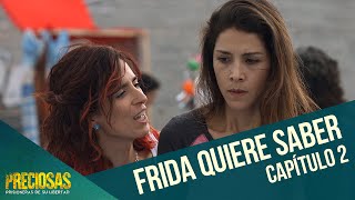 Frida quiere la verdad  Preciosas  Capítulo 2 [upl. by Emoraj972]