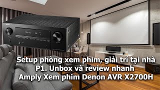 Setup phoÌ€ng xem phim giaÌ‰i triÌ taÌ£i nhaÌ€ P1 Unbox review nhanh Amply Denon AVRX2700H [upl. by Erdua886]