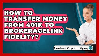 How To Transfer Money From 401K To Brokeragelink Fidelity  AssetsandOpportunityorg [upl. by Okomom]