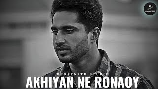 AKHIYAN NE RONAOY  LOFI  SLOWED AND REVERB  Kedarnathstudio  JASSI GILL [upl. by Joey937]