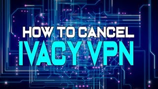 How to Cancel Ivacy VPN [upl. by Bainbridge]