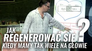 Jak REGENEROWAĆ się Kiedy Mamy Tak Wiele na Głowie [upl. by Ralaigh]