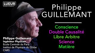 Philippe Guillemant Conscience Double Causalité Libre Arbitre Science Matière [upl. by Gibbon611]