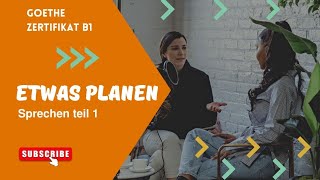 B1 Sprechen teil 1 Etwas planen Goethe zertifikat B1 part 9 [upl. by Leirda]