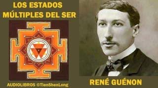 RENE GUENON LOS ESTADOS MULTIPLES DEL SER AUDIOLIBRO [upl. by Tymon175]