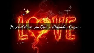 Hacer el Amor con Otro Letra  Alejandra Guzmán [upl. by Emeline601]