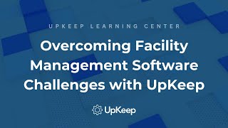 Overcoming Facility Management Software Challenges  A Comprehensive Guide by UpKeep [upl. by Starbuck]